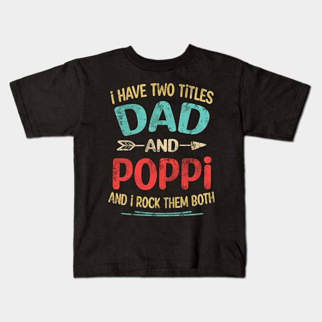 Poppi Gift - I have two titles Dad and Poppi Kids T-Shirt by buuka1991